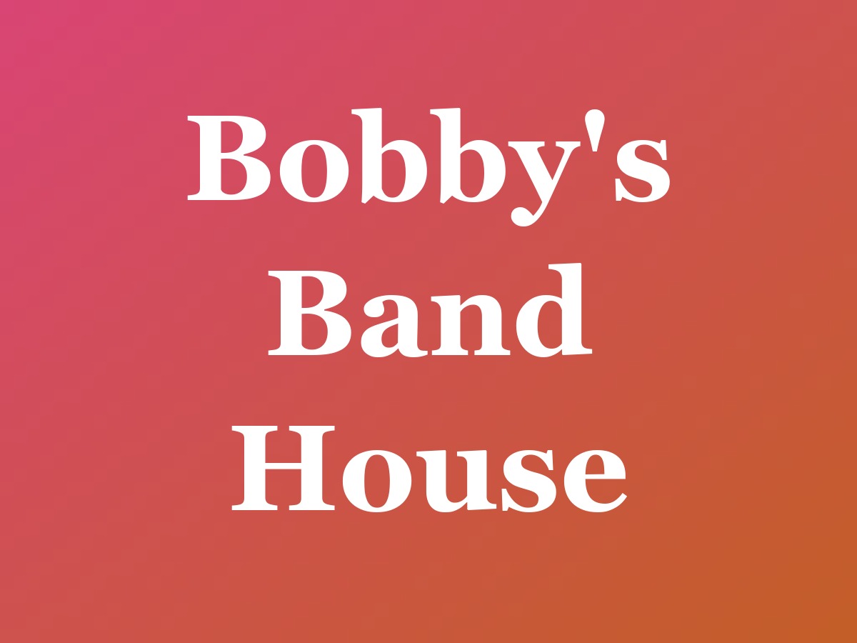 Bobby's Band House
