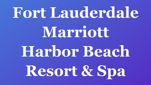 Fort Lauderdale Marriott Harbor Beach Resort & Spa — Fort Lauderdale