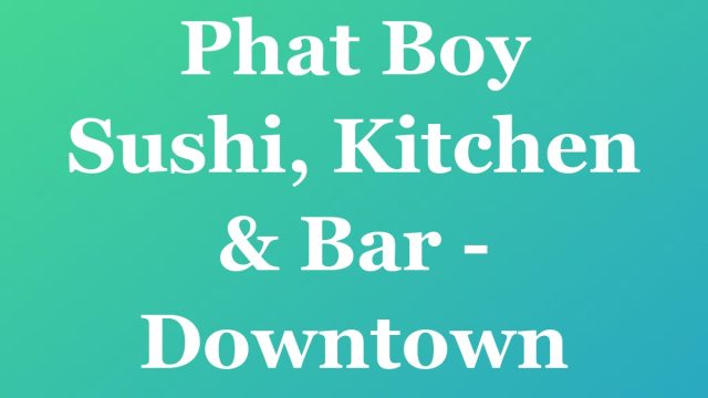 Phat Boy Sushi, Kitchen & Bar - Downtown — Fort Lauderdale