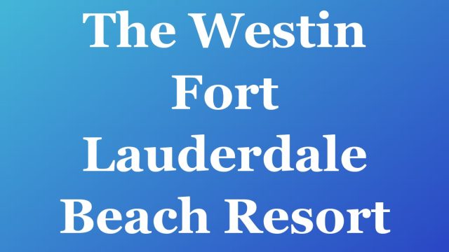 The Westin Fort Lauderdale Beach Resort — Fort Lauderdale
