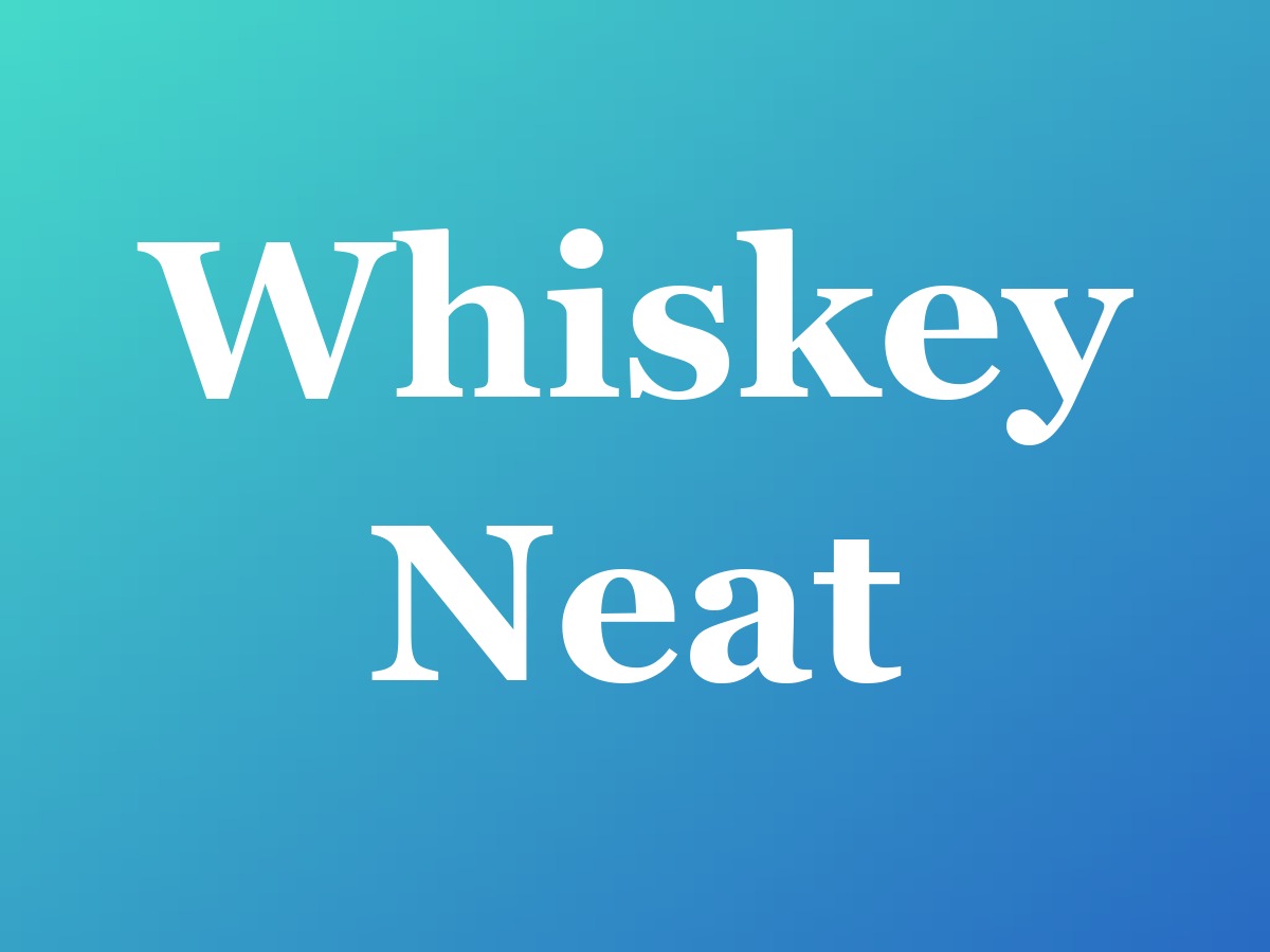 Whiskey Neat